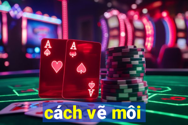 cách vẽ môi