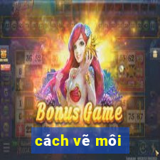 cách vẽ môi