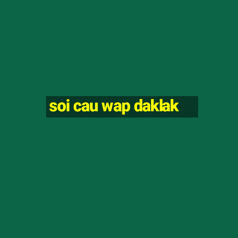 soi cau wap daklak