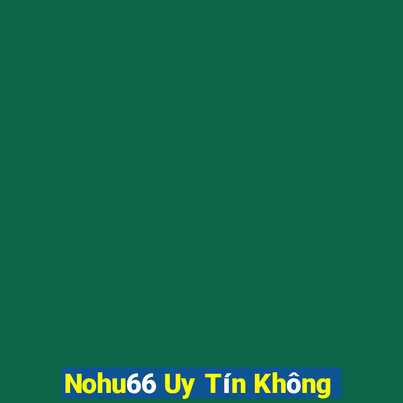 Nohu66 Uy Tín Không