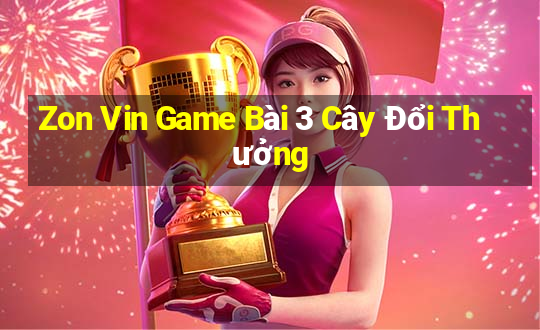 Zon Vin Game Bài 3 Cây Đổi Thưởng