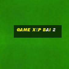 game xếp bài 2