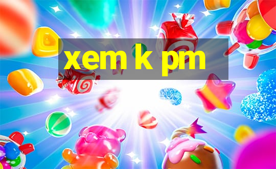 xem k pm