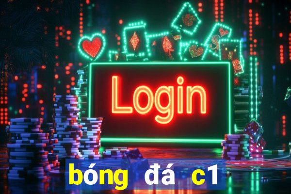 bóng đá c1 đêm nay