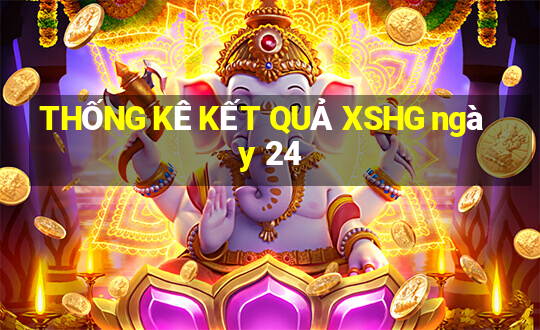 THỐNG KÊ KẾT QUẢ XSHG ngày 24