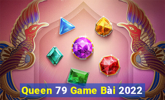 Queen 79 Game Bài 2022