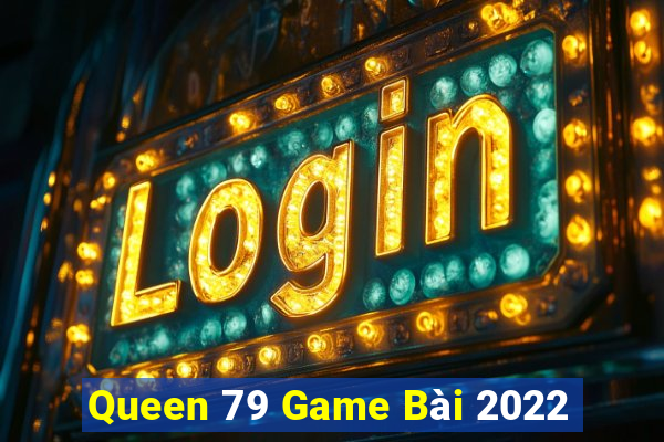 Queen 79 Game Bài 2022