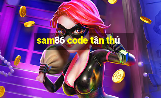 sam86 code tân thủ