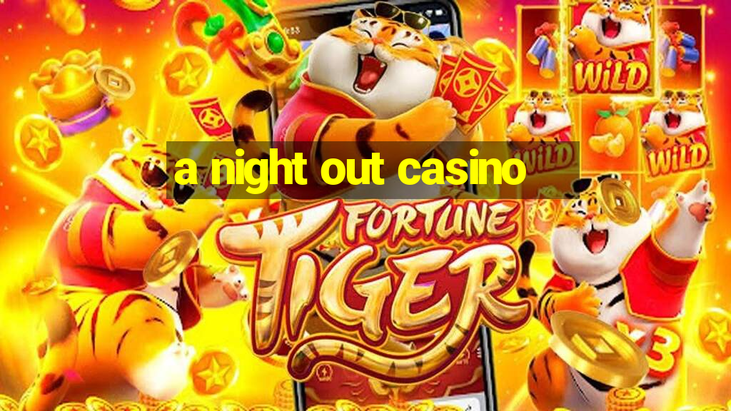 a night out casino