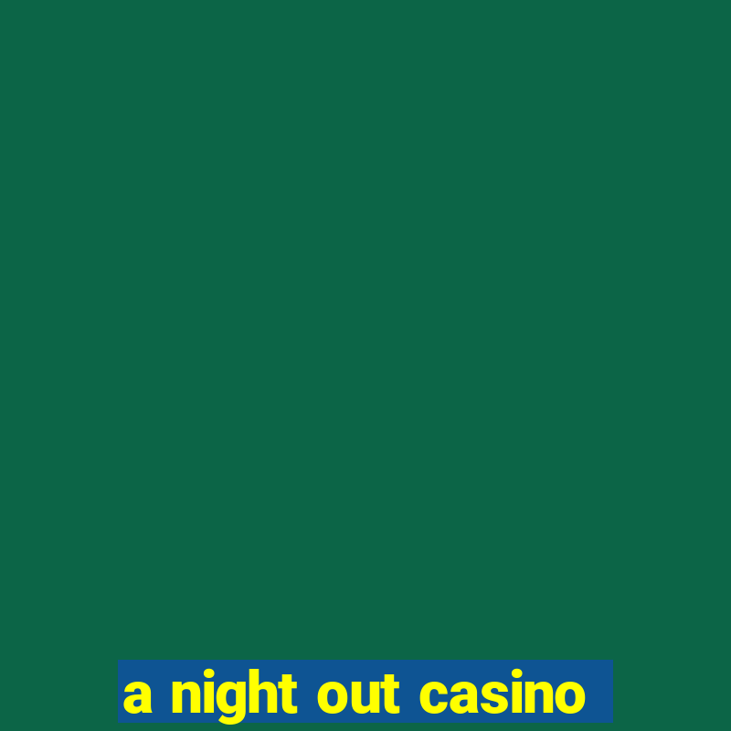 a night out casino