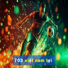 703 việt nam lợi