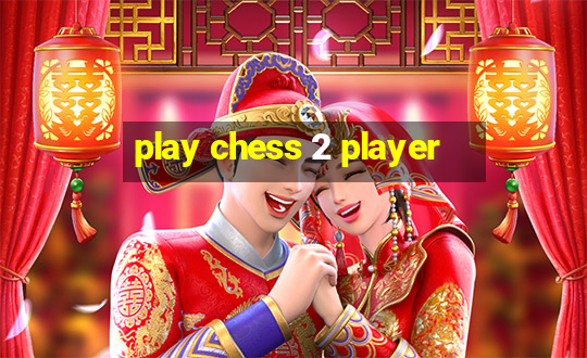 play chess 2 player