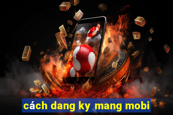 cách dang ky mang mobi