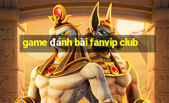 game đánh bài fanvip club