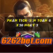 phân tích Điện Toán 6x36 ngày 3