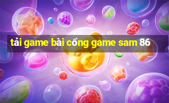 tải game bài cổng game sam 86