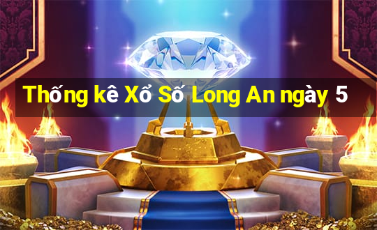 Thống kê Xổ Số Long An ngày 5