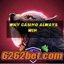 why casino always win