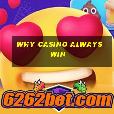 why casino always win