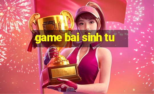 game bai sinh tu