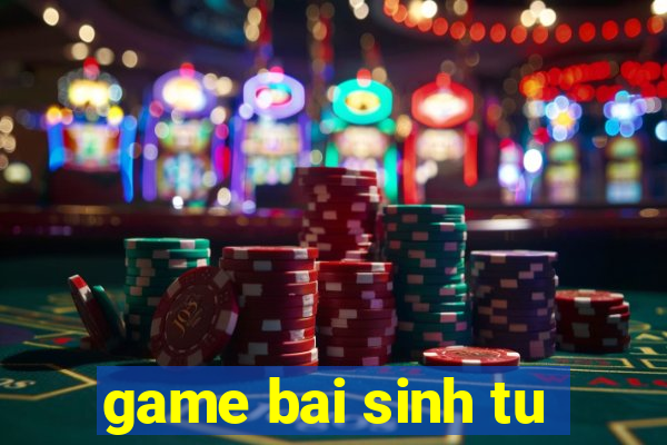 game bai sinh tu