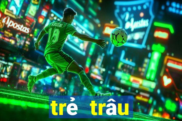 trẻ trâu thường chơi game gì