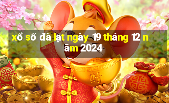 xổ số đà lạt ngày 19 tháng 12 năm 2024