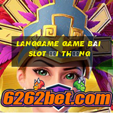 Langgame Game Bài Slot Đổi Thưởng