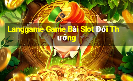 Langgame Game Bài Slot Đổi Thưởng