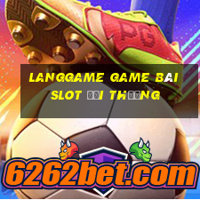 Langgame Game Bài Slot Đổi Thưởng