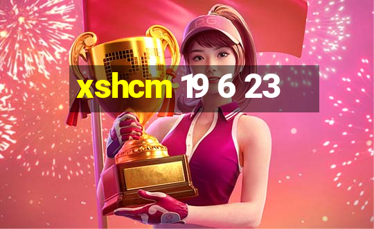 xshcm 19 6 23