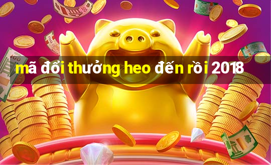 mã đổi thưởng heo đến rồi 2018