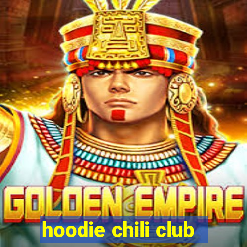 hoodie chili club