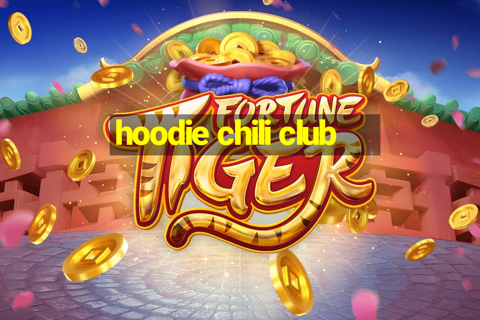 hoodie chili club