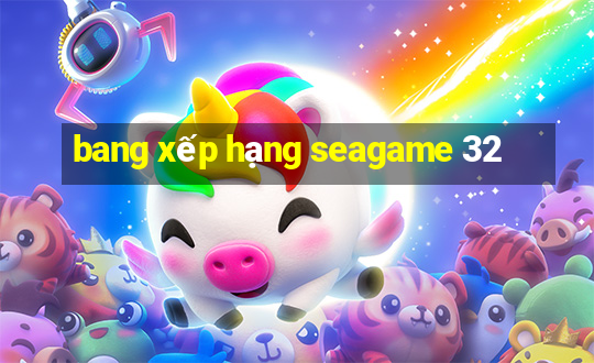 bang xếp hạng seagame 32