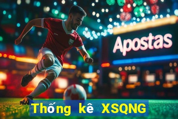 Thống kê XSQNG thứ bảy