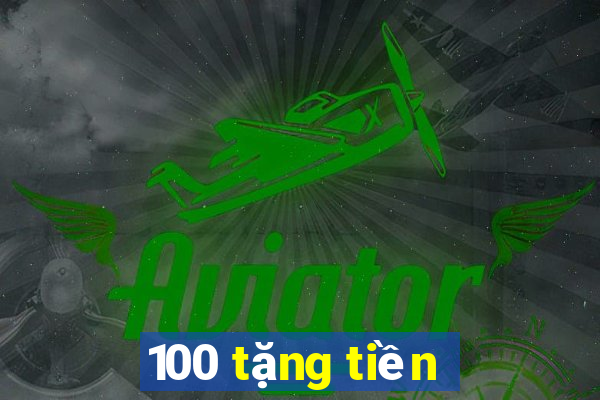 100 tặng tiền