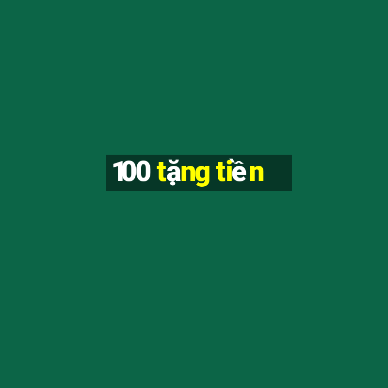 100 tặng tiền