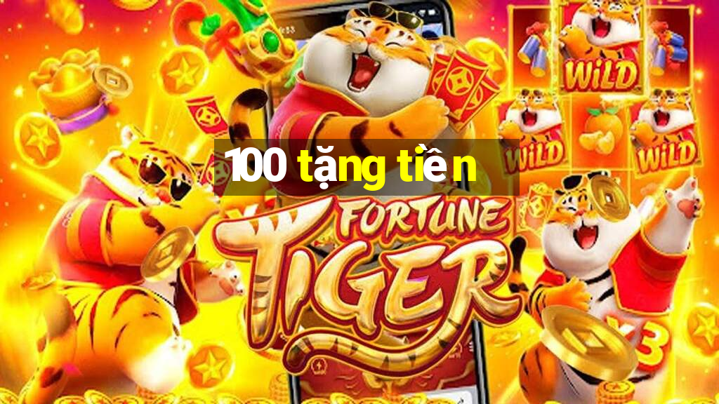 100 tặng tiền