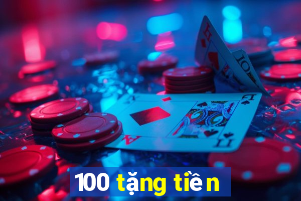 100 tặng tiền