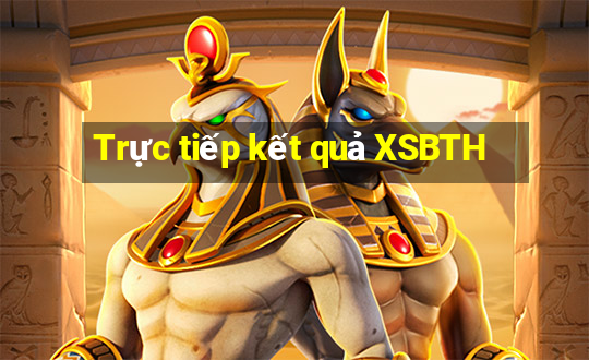 Trực tiếp kết quả XSBTH