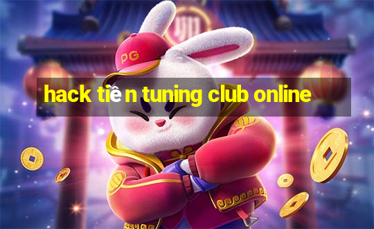 hack tiền tuning club online