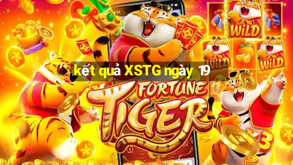 kết quả XSTG ngày 19