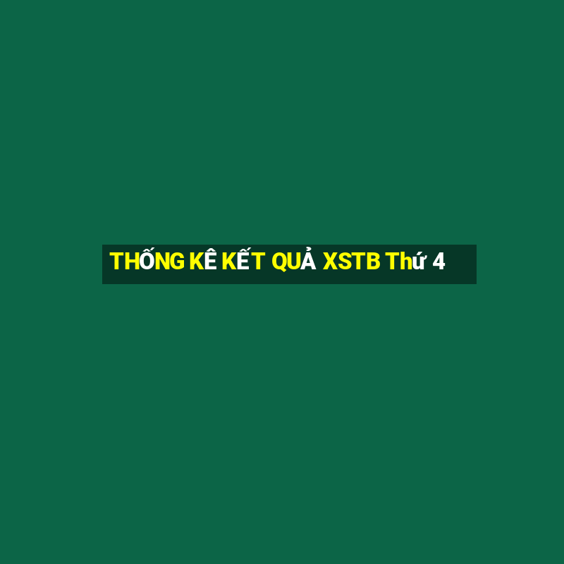 THỐNG KÊ KẾT QUẢ XSTB Thứ 4