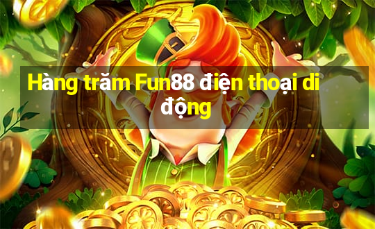 Hàng trăm Fun88 điện thoại di động