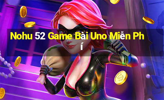 Nohu 52 Game Bài Uno Miễn Phí