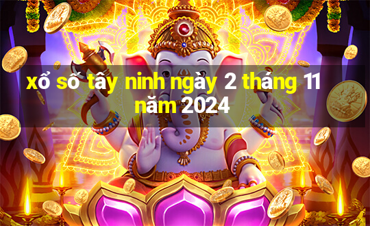 xổ số tây ninh ngày 2 tháng 11 năm 2024