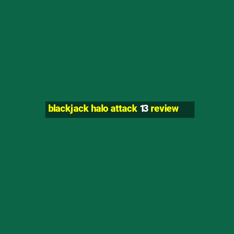 blackjack halo attack 13 review