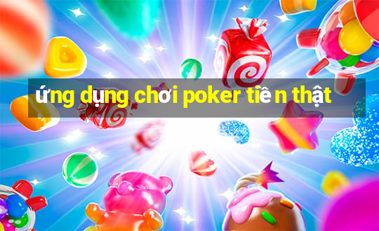 ứng dụng chơi poker tiền thật