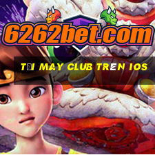 tải may club trên ios